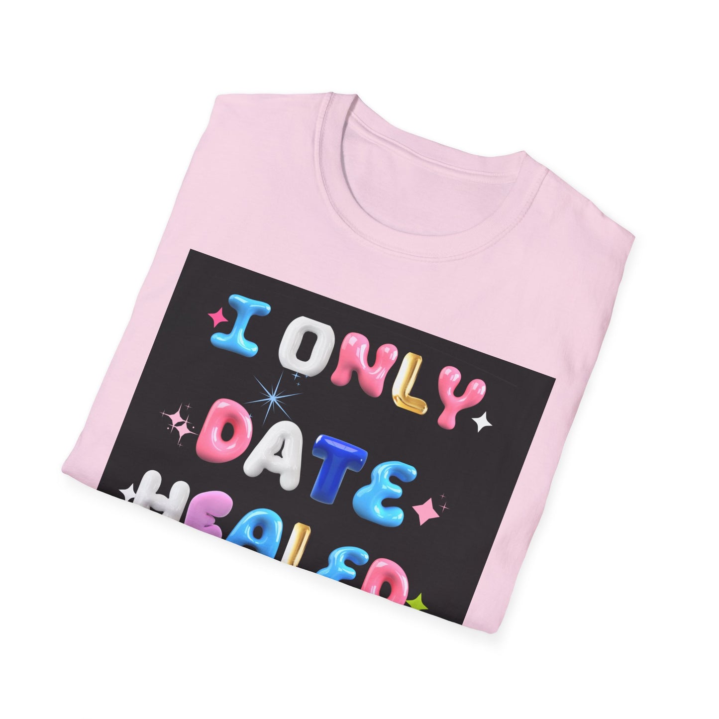 Motivational Unisex T-Shirt, I Only Date Healed Baddies Tee, Inspirational Shirt, Positive Vibes Top, Self-Love Clothing, Confidence Boost